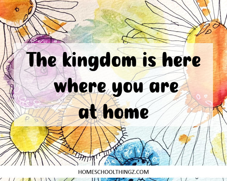 Diary Entry 26: The kingdom is here where you are at home